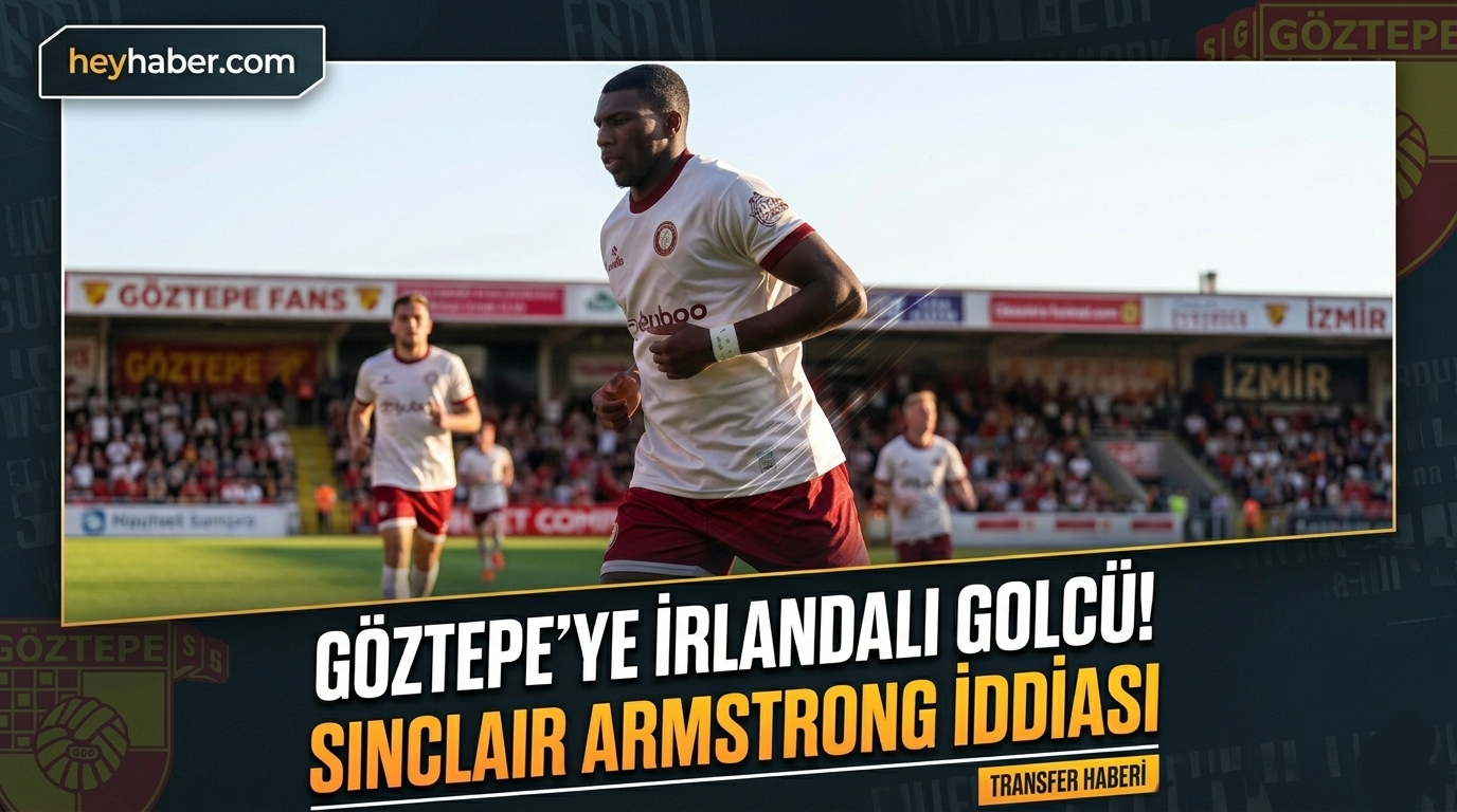 Göztepe’ye İrlandalı Golcü! Sinclair Armstrong İddiası