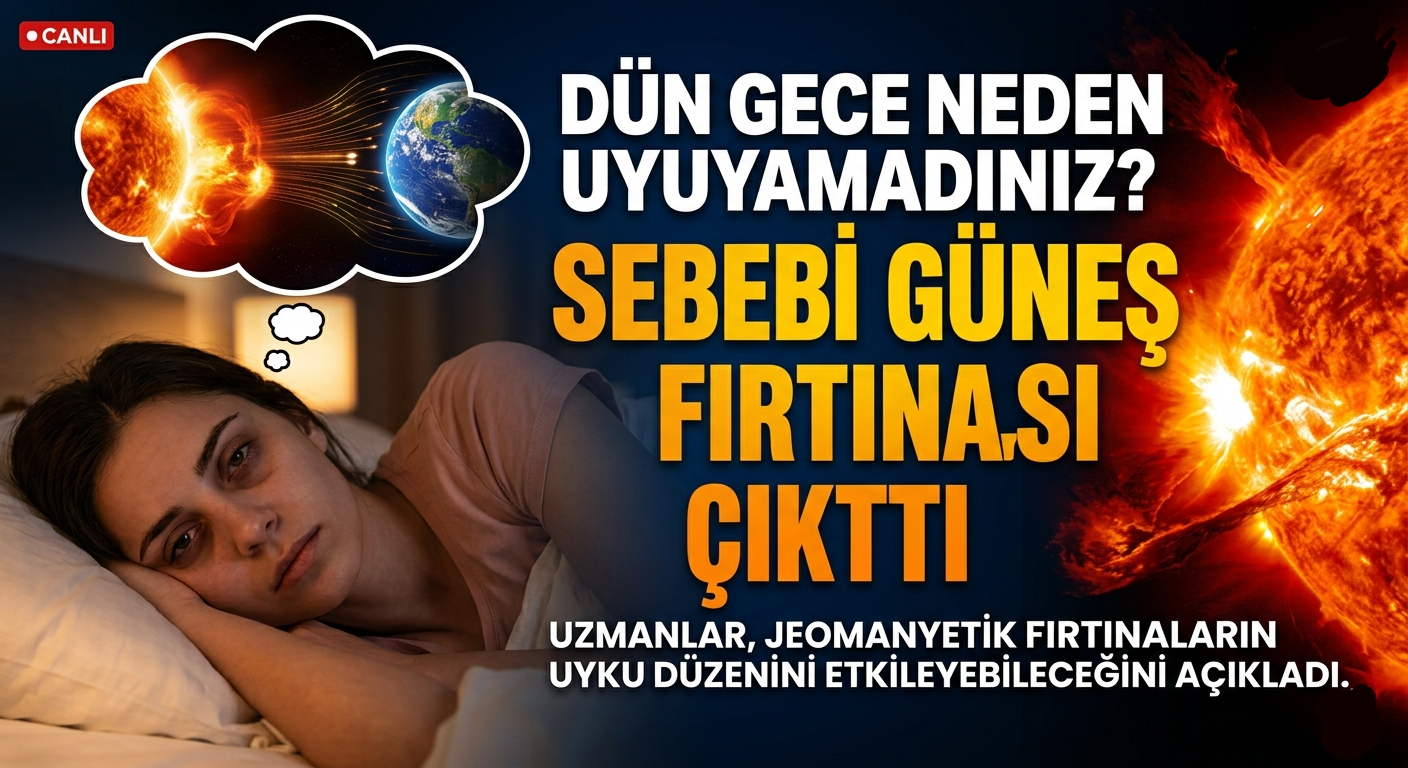 Dün Gece Neden Uyuyamadınız? Güneş Fırtınası Nedir?