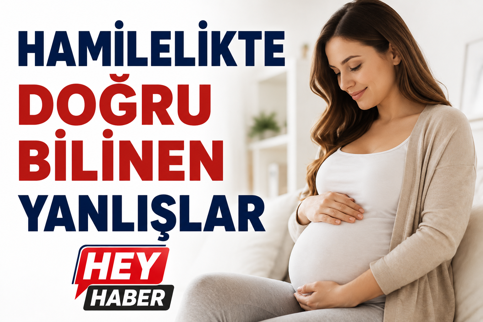 HAMİLELİKTE DOĞRU BİLİNEN YANLIŞLAR