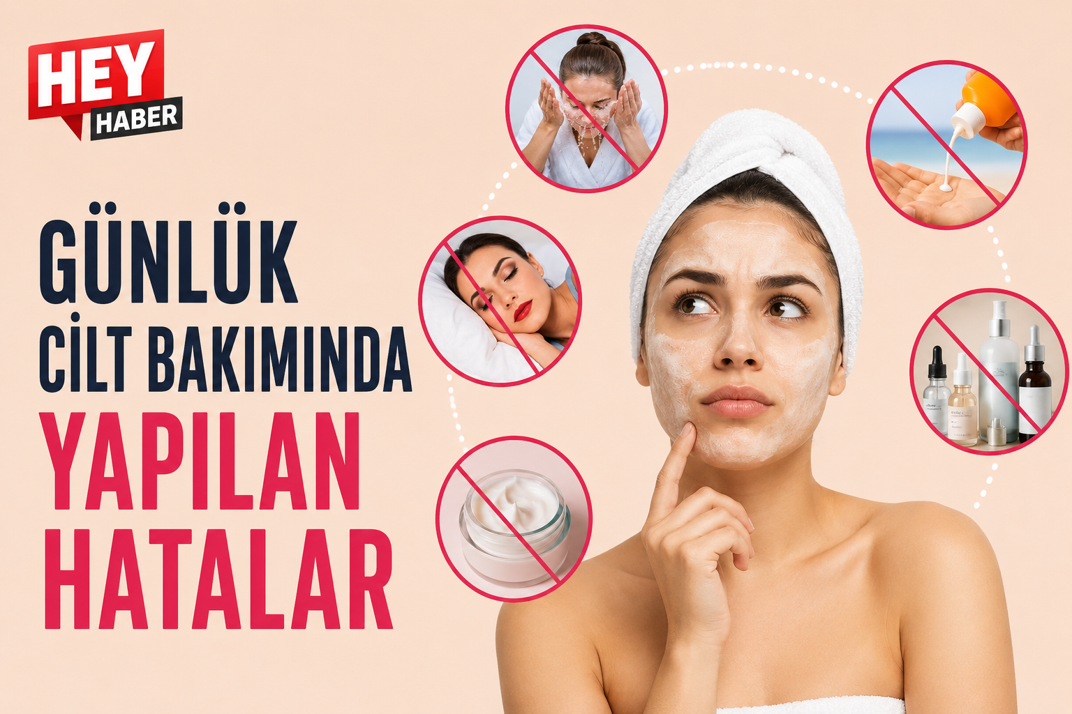 GÜNLÜK CİLT BAKIMINDA YAPILAN HATALAR
